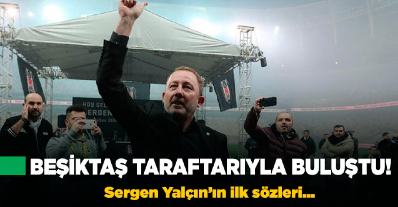 Beşiktaş taraftarıyla buluştu! Sergen Yalçın'ın ilk sözleri...