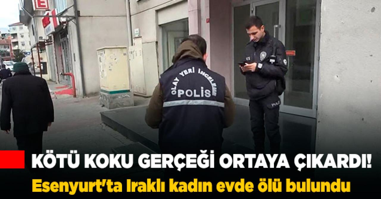 Kötü koku çevreyi sardı... Esenyurt'ta Iraklı kadın evde ölü bulundu