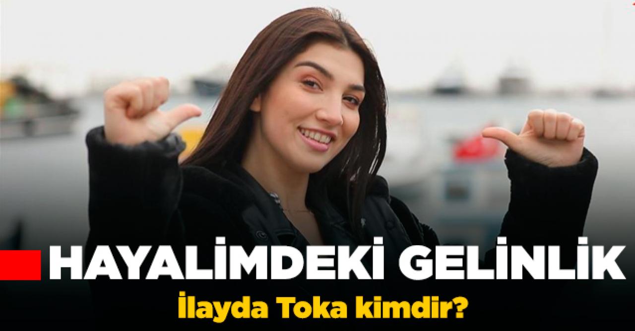 Hayalimdeki Gelinlik İlayda Toka kimdir? Kaç yaşında, nereli ve Instagram hesabı