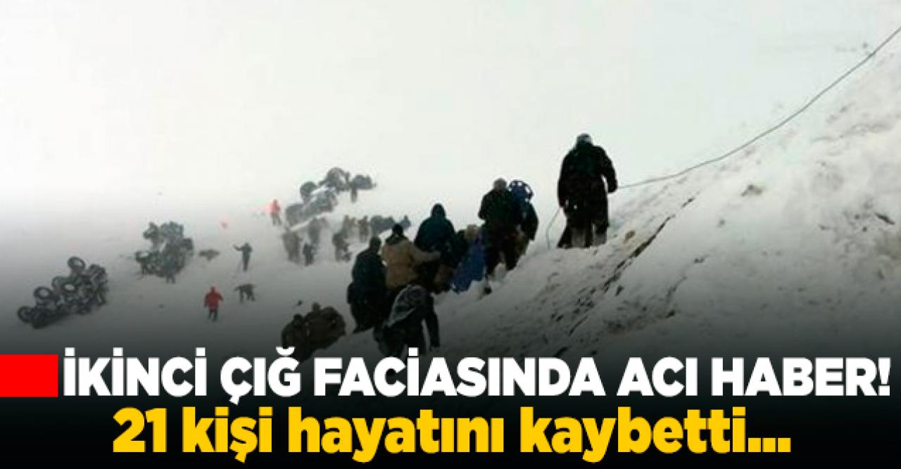 İkinci çığ faciasında acı haber... 21 kişi hayatını kaybetti!