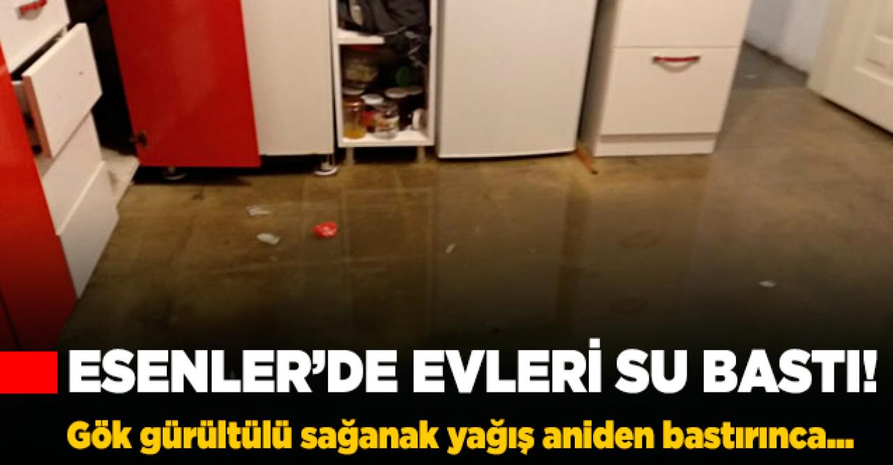 Esenler'de şiddetli yağış yüzünden evleri su bastı!