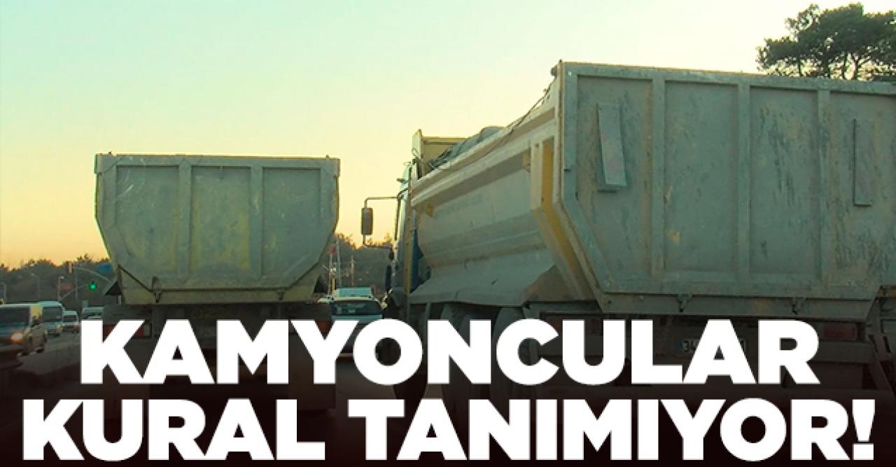 Kamyoncular kural tanımıyor