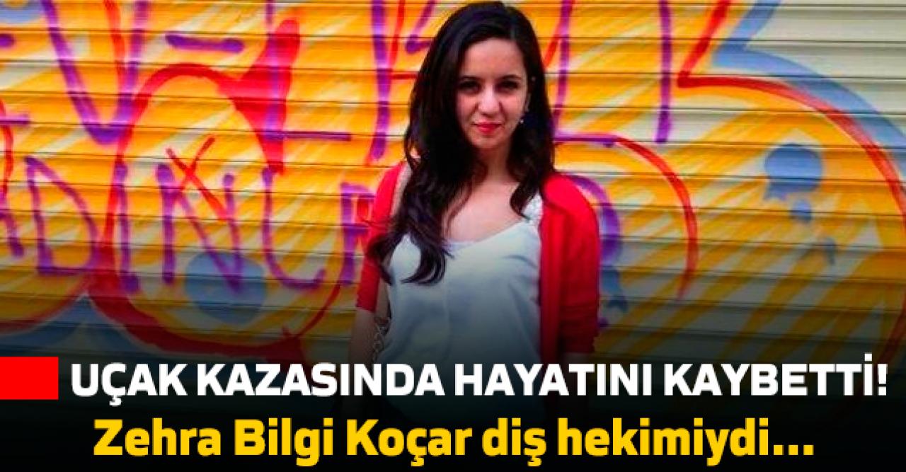 Uçak kazasında ölen Zehra Bilgi Koçar kimdir?