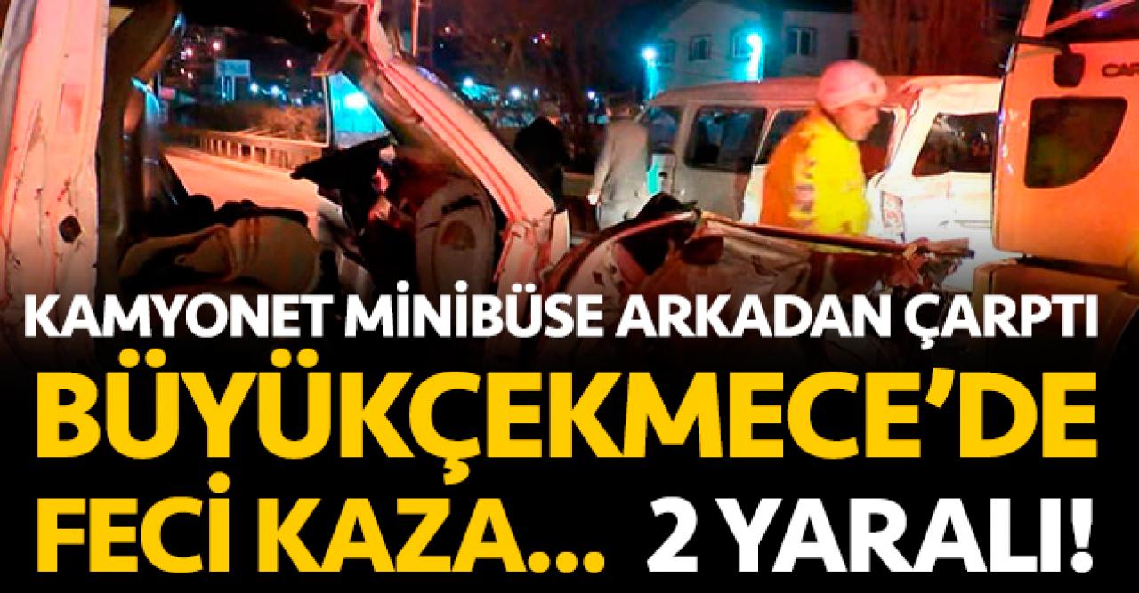 Büyükçekmece'de feci kaza! Kamyonet minibüse çarptı: 2 yaralı