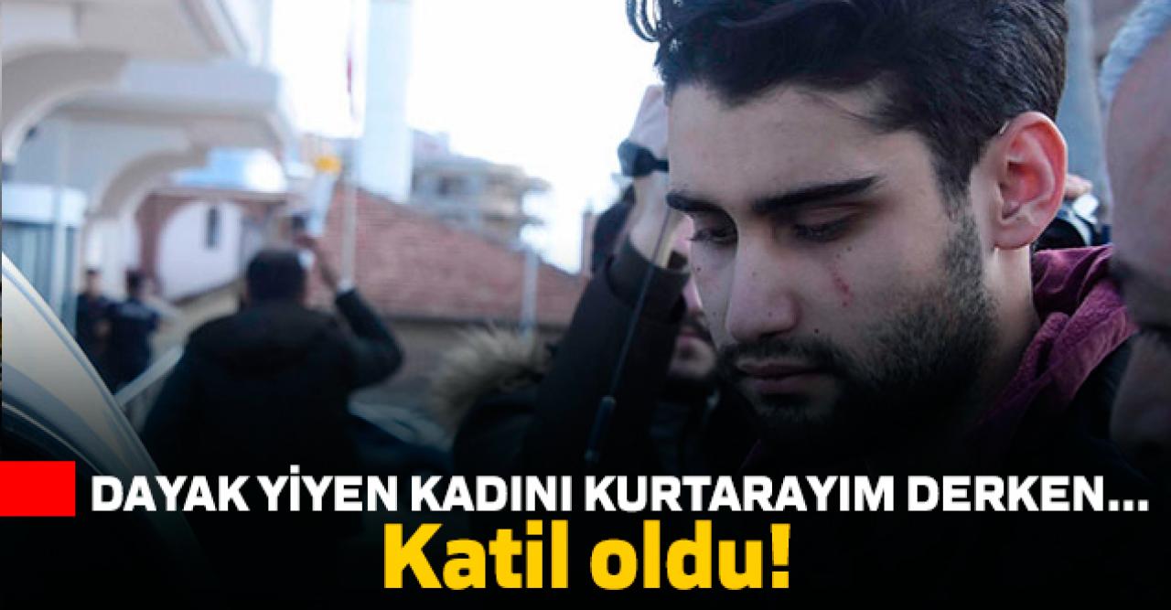 Dövülen kadını kurtarmak isteyen Kadir Şeker katil oldu!