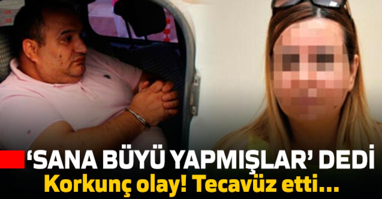 'Sende ölüm büyüsü var' deyip tecavüz eden Tali Yüksel Yeşilot'a 75 yıl hapis!