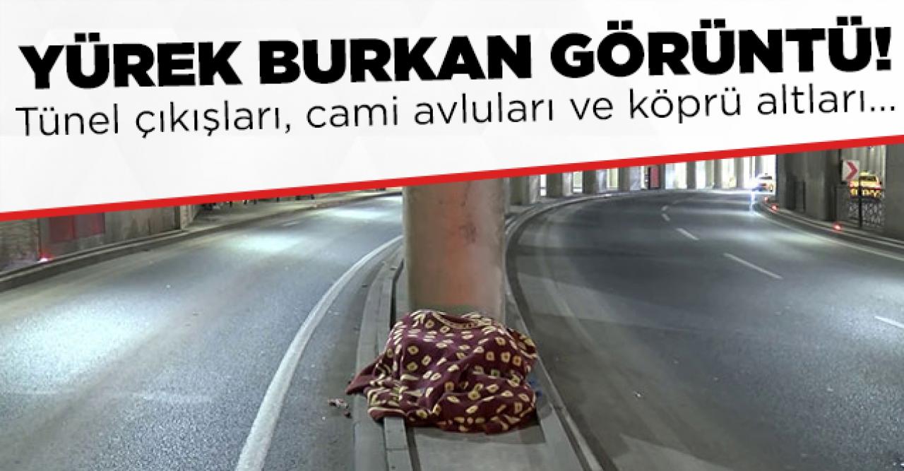 İstanbul'da yürek burkan görüntüler! Alt geçitler, tünel çıkışları ve cami avluları evleri oldu