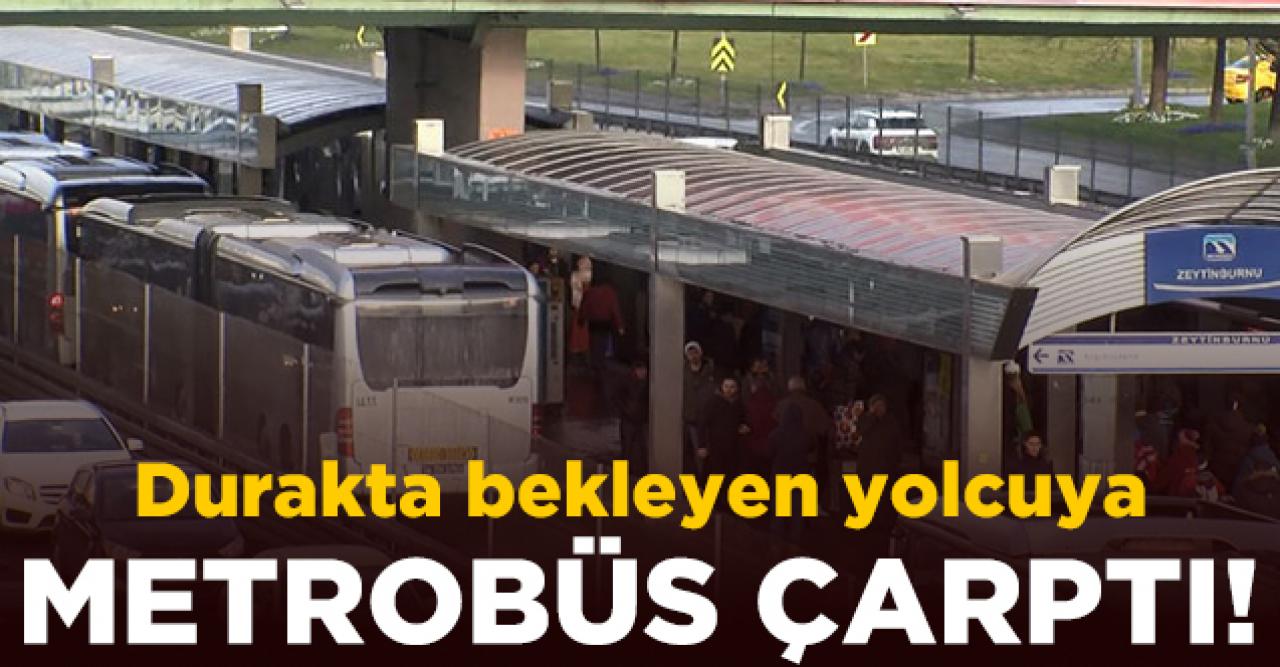 Durakta bekleyen yolcuya metrobüs çarptı