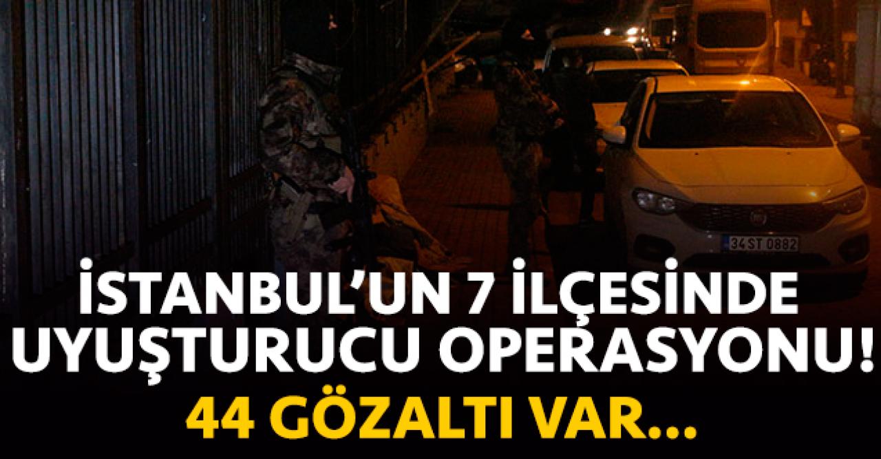 istanbul'un 7 ilçesinde uyuşturucu operasyonu: 44 gözaltı!