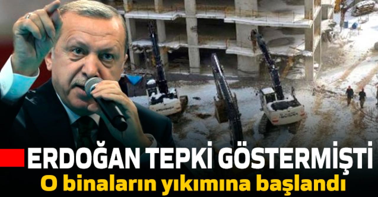 Erdoğan'ın tepki gösterdiği binaların yıkımına başlandı