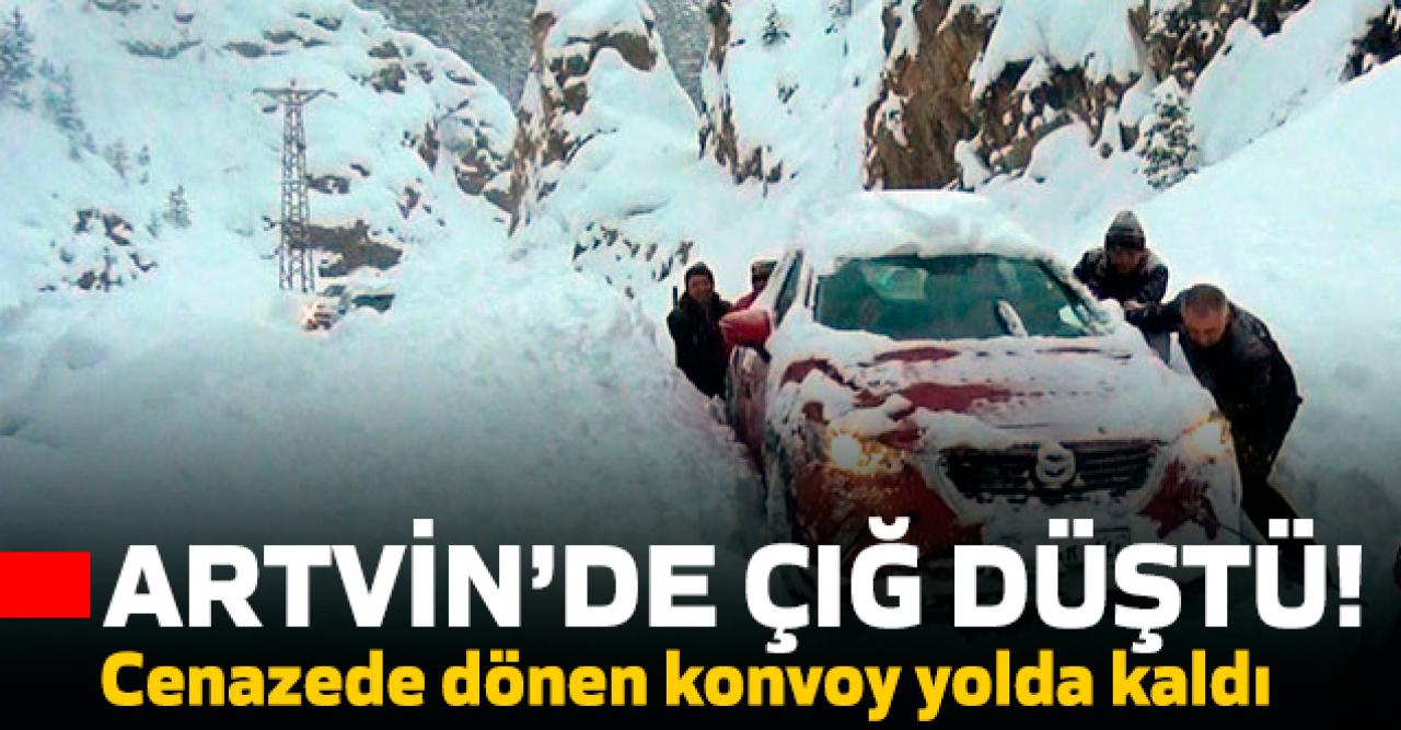 Artvin'de çığ düştü! Cenazeden dönen konvoy yolda kaldı...