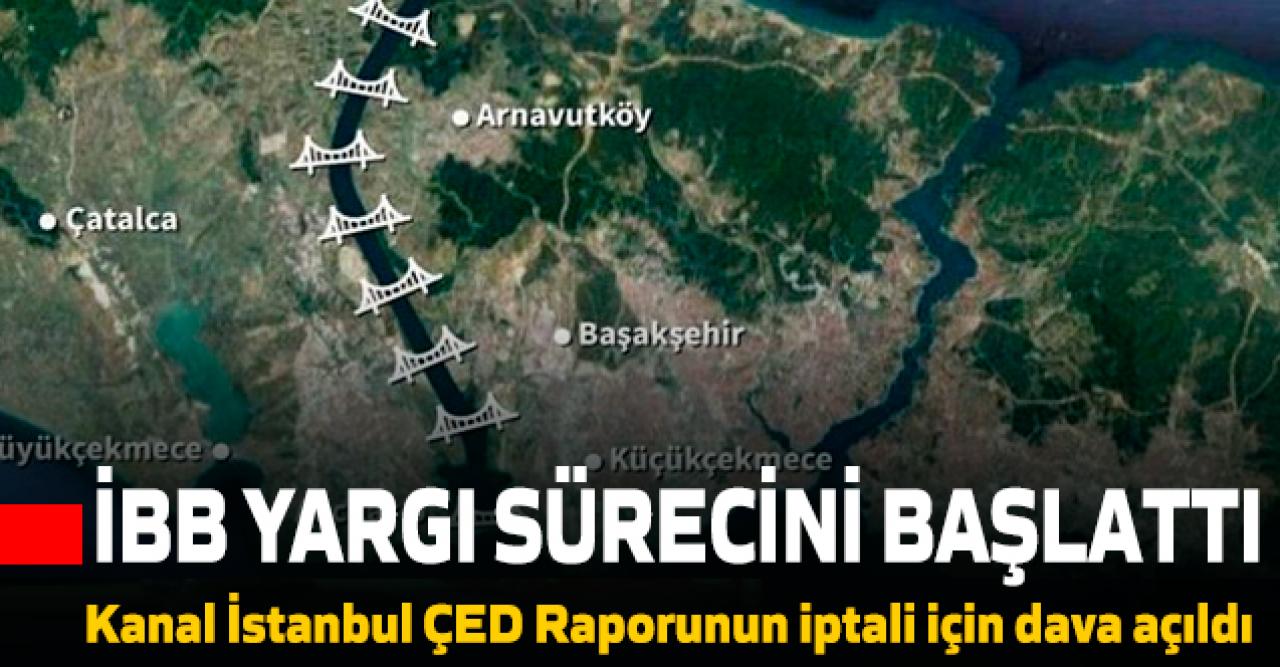 İBB yargı sürecini başlattı! Kanal İstanbul ÇED Raporu’nun iptali için dava açıldı