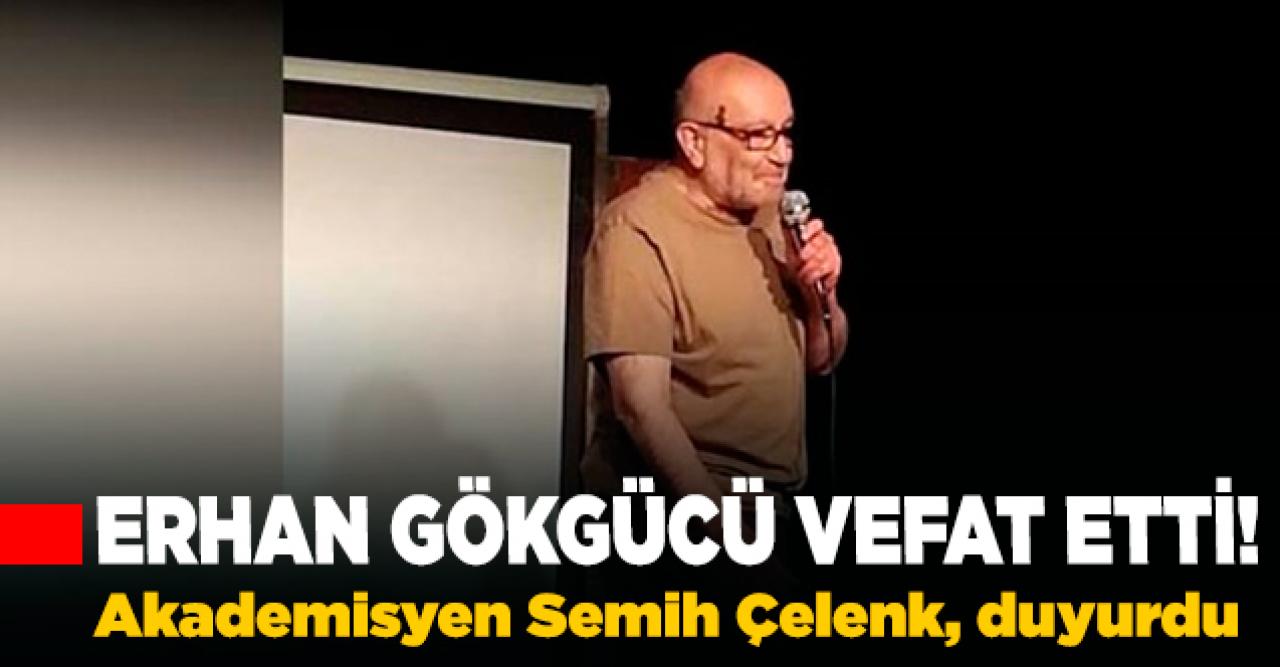 Tiyatro sanatçısı Erhan Gökgücü vefat etti! Erhan Gökgücü kimdir?