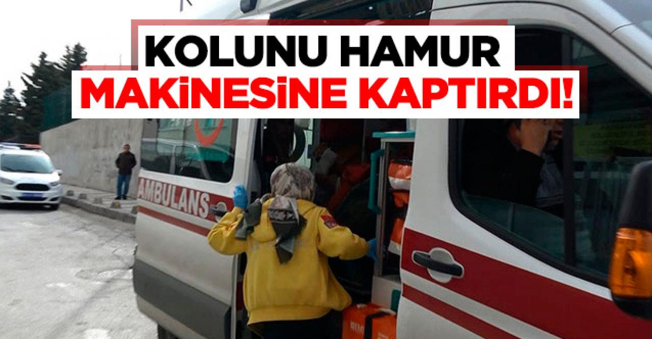 Lavaş yaparken kolunu hamur makinesine kaptırdı