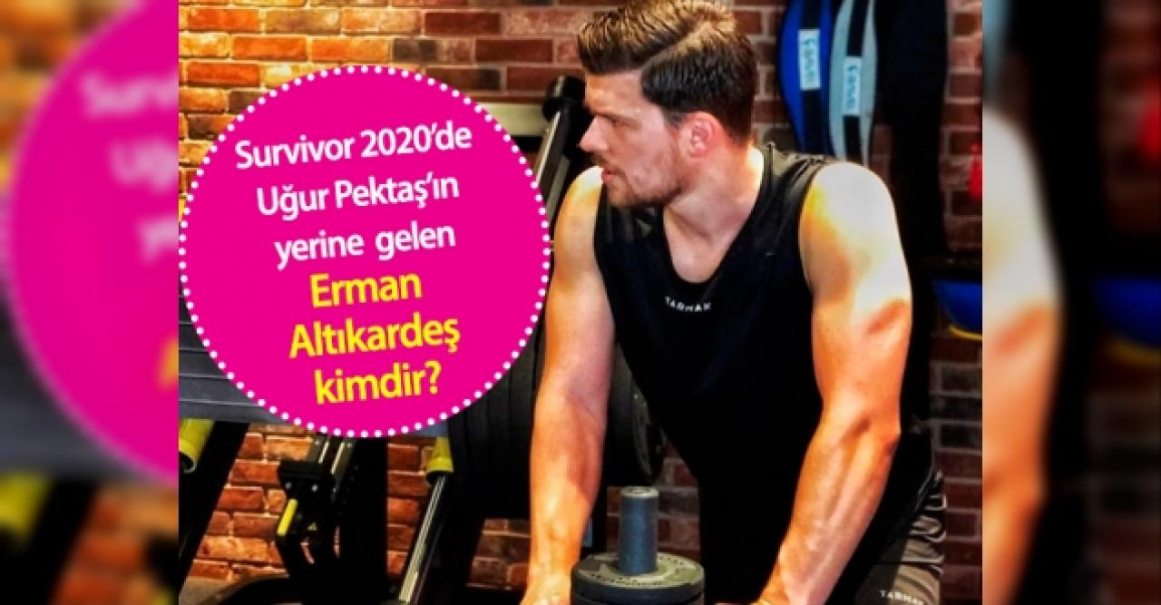 Survivor ünlüler takımına yeni katılan Erman Altıkardeş kimdir?