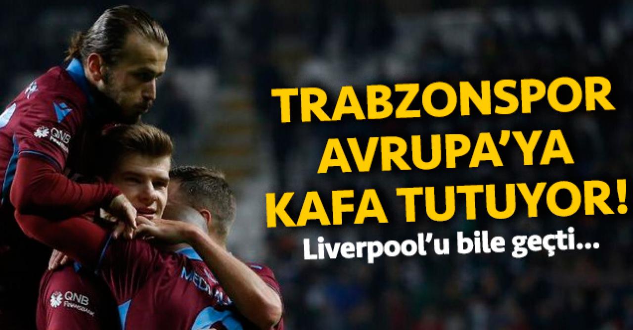 Trabzonspor Avrupa'da da zirvede! Devlere kafa tutuyor... Liverpool'u da geçti