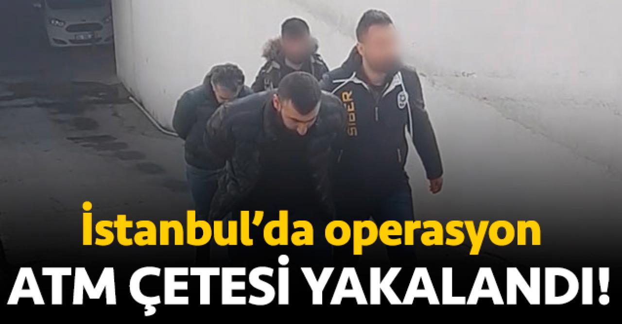 İstanbul'da ATM operasyonu: Beş kişilik çete yakalandı