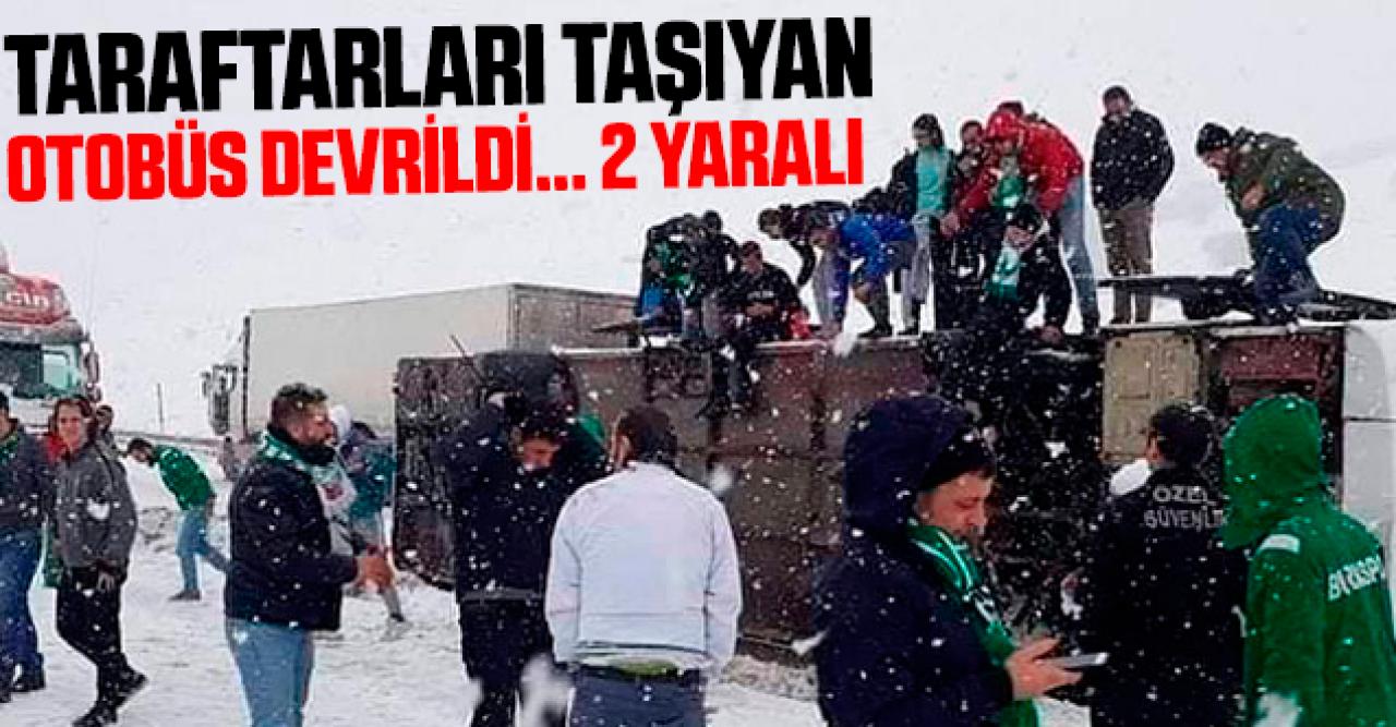 Bursaspor taraftarlarını taşıyan otobüs devrildi: 2 yaralı