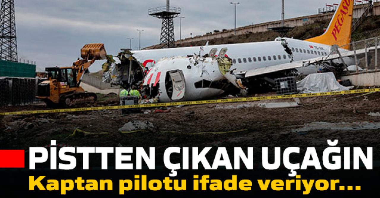 Pistten çıkan uçağın kaptan pilotu ifade veriyor!