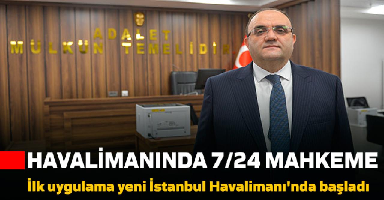 Havalimanlarına nöbetçi mahkemeler kuruluyor!