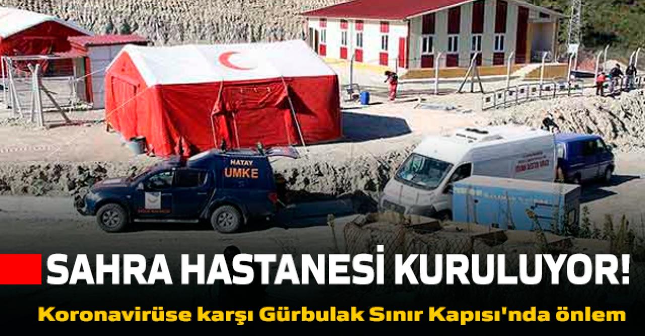 Sınır kapısına sahra hastanesi kuruluyor