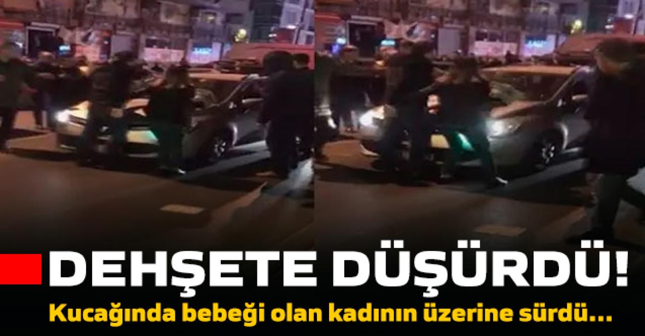 Bahçelievler'de sürücü dehşet saçtı! Kucağında bebeği olan kadının üzerine sürdü