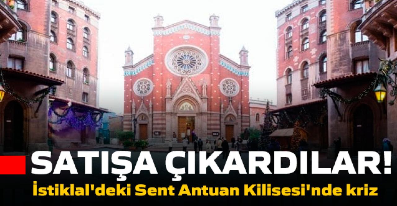 İstiklal'deki meşhur klisede kriz!  Sent Antuan Kilisesi'nde neler oluyor?