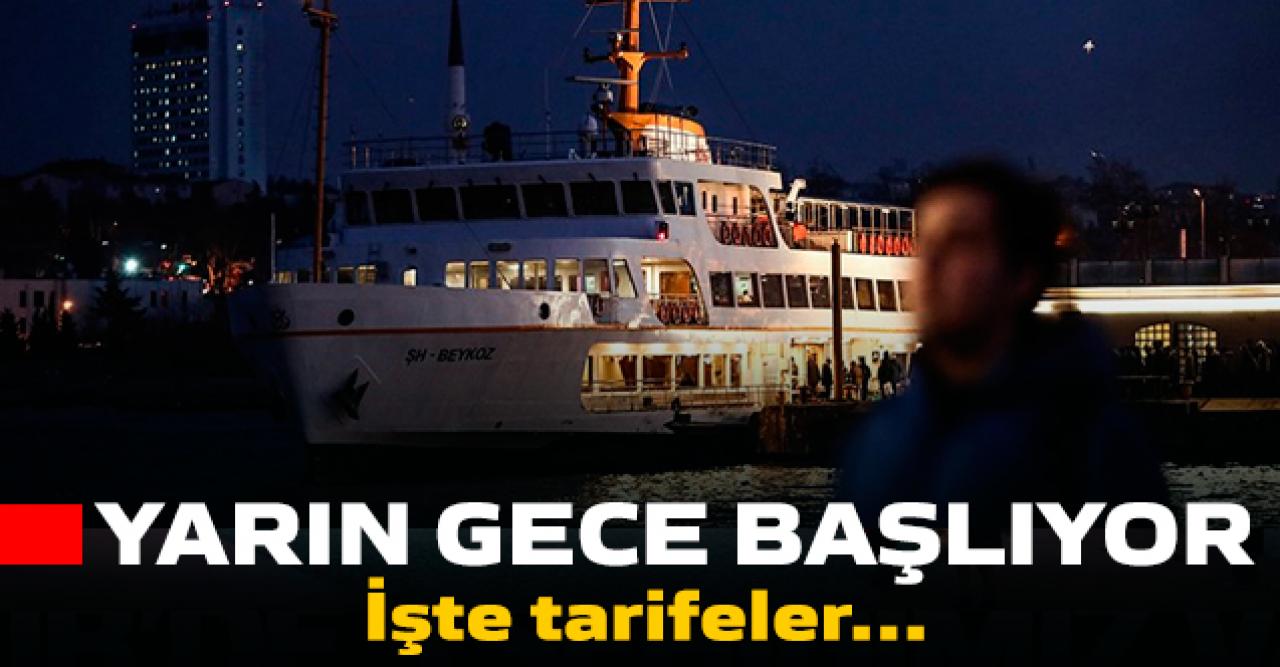 Yarın gece başlıyor! İşte tarifeler...