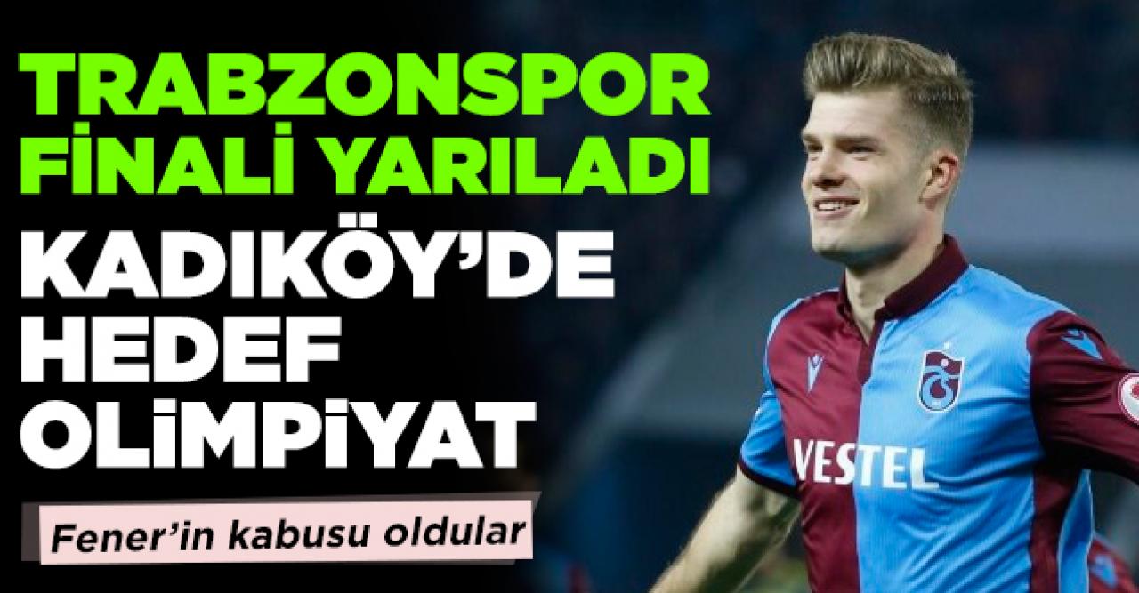 Trabzonspor finali yarıladı! Kadıköy'de hedef Olimpiyat...