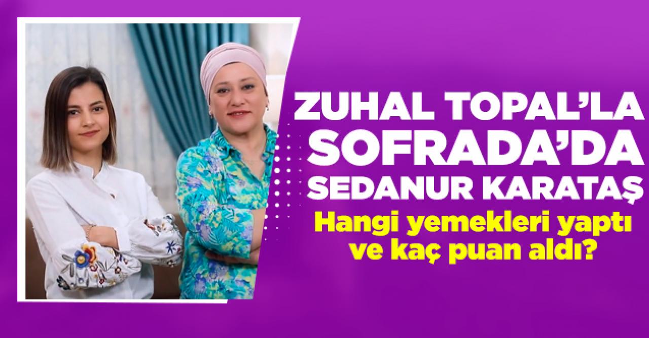 5 Mart Perşembe Zuhal Topal'la Sofrada Sedanur Karataş | Hangi yemekleri yaptı ve kaç puan aldı?