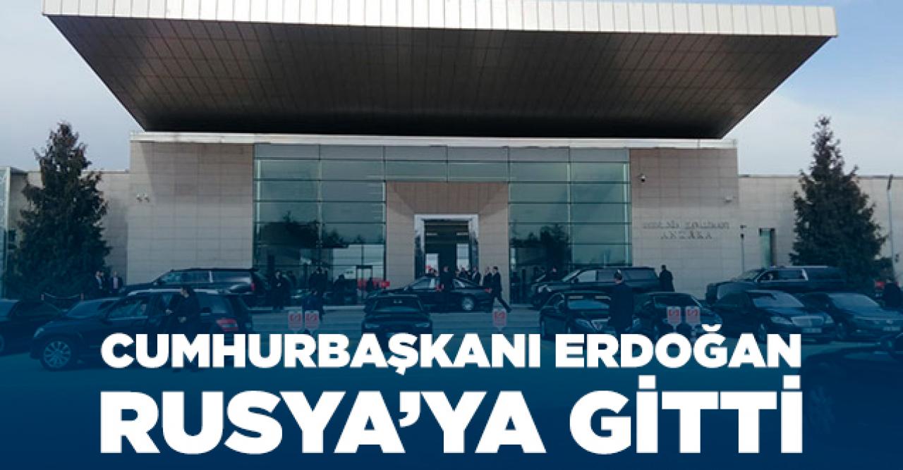 Cumhurbaşkanı Erdoğan Rusya'ya gitti