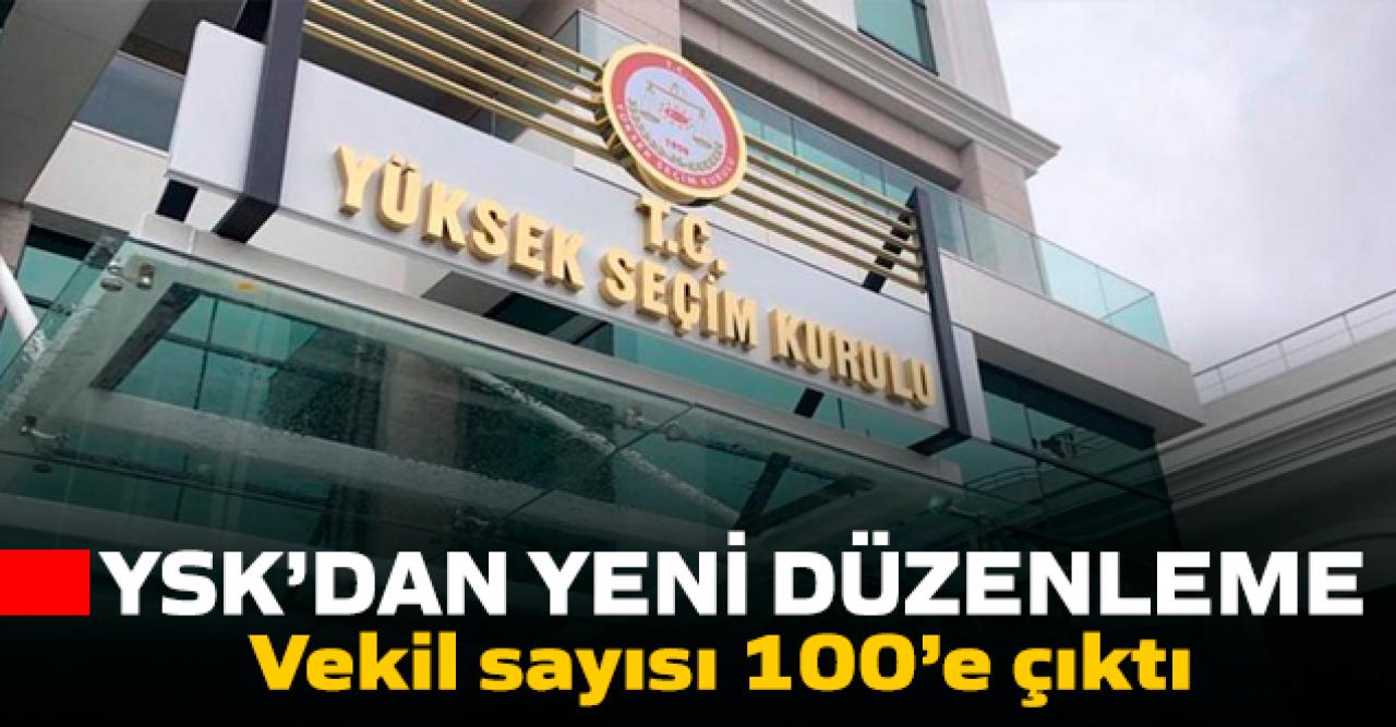 YSK'dan vekil sayısına yeni düzenleme