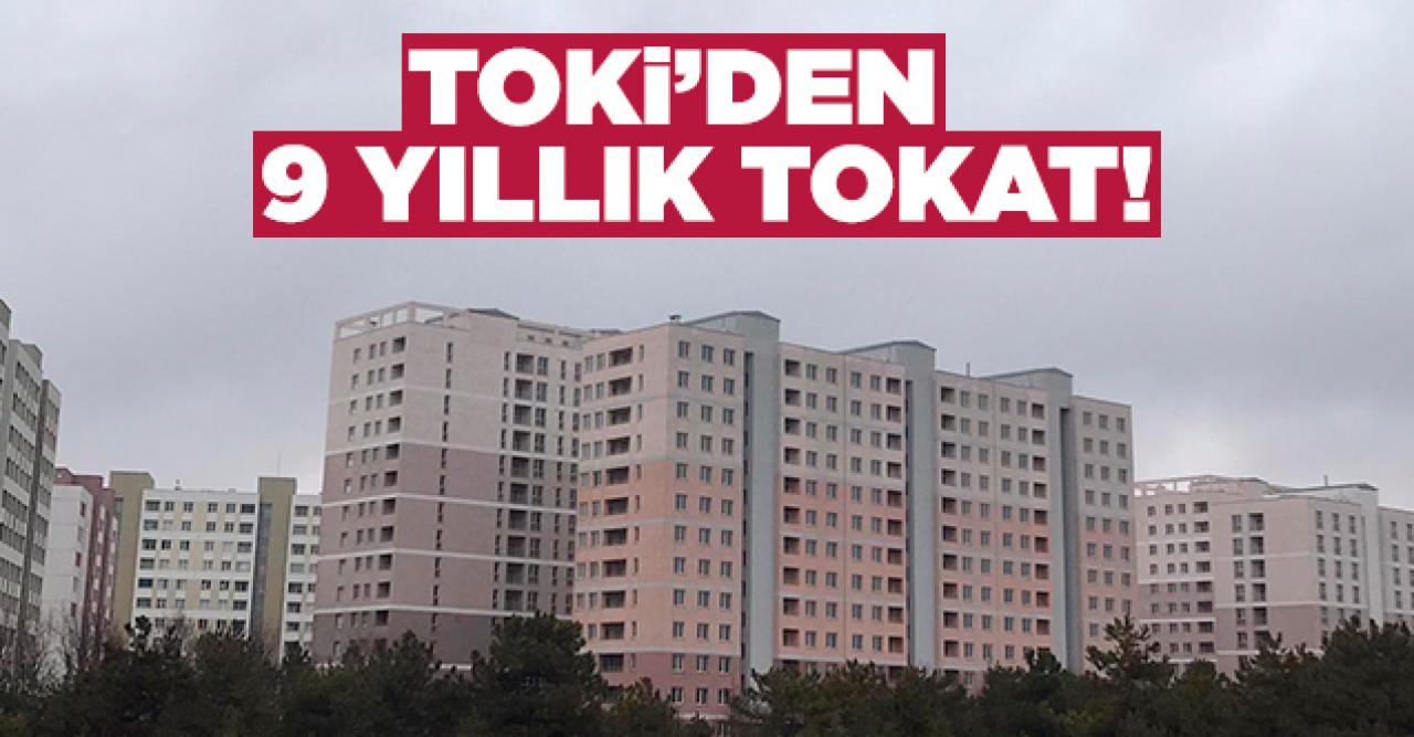 TOKİ'den 9 yıllık tokat!