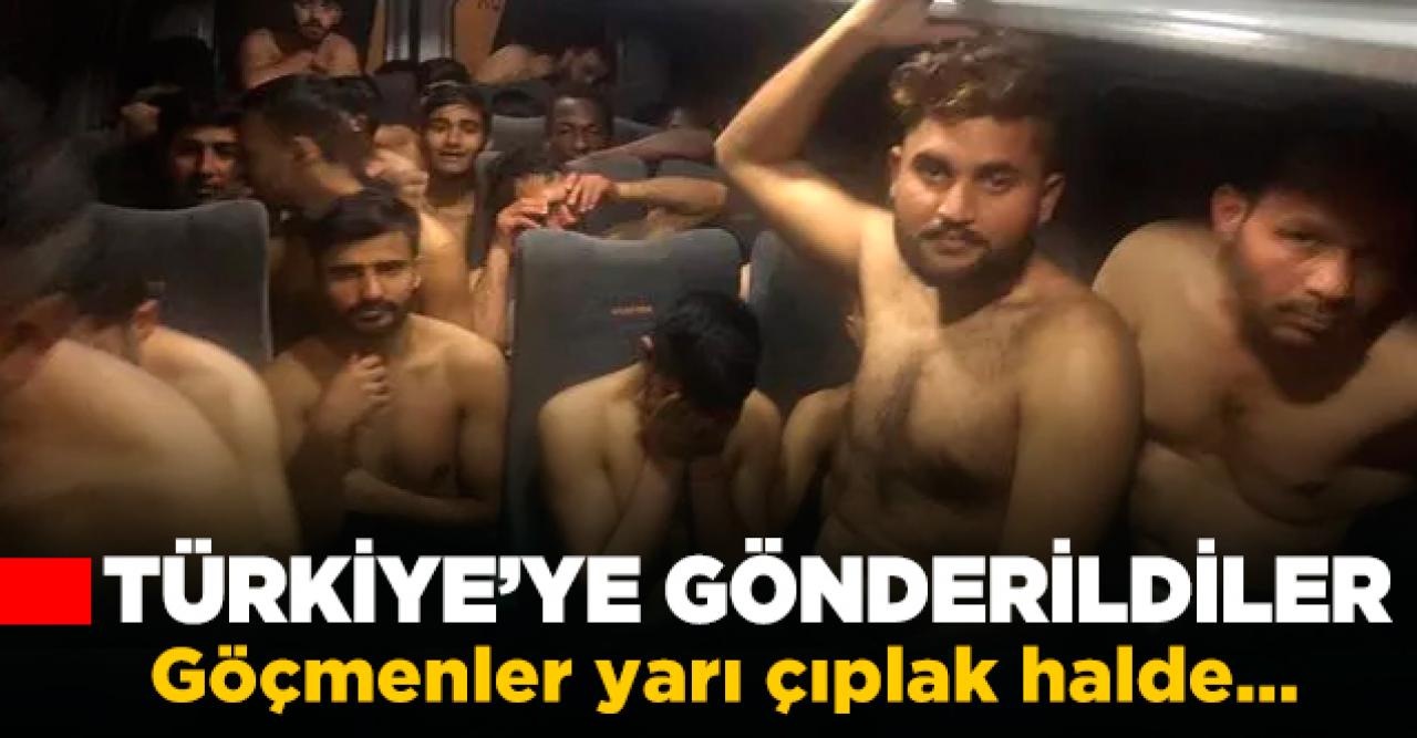 Yarı çıplak halde Türkiye'ye gönderildiler!