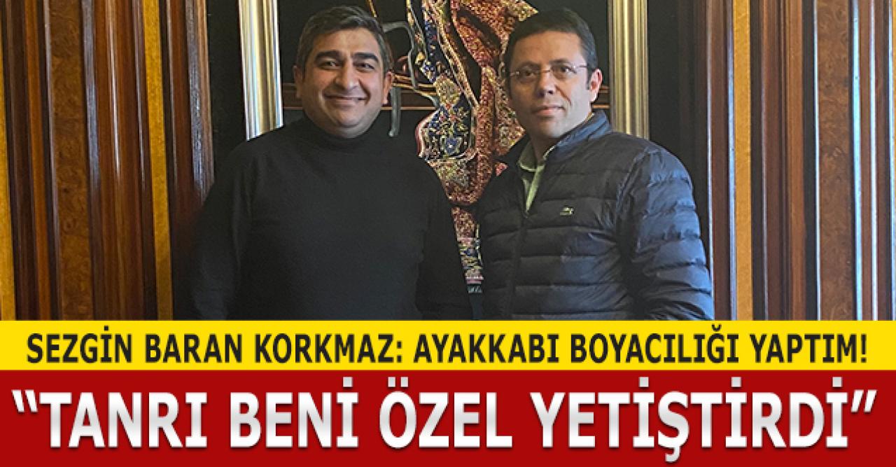 Tanrı beni çok özel yetiştirdi