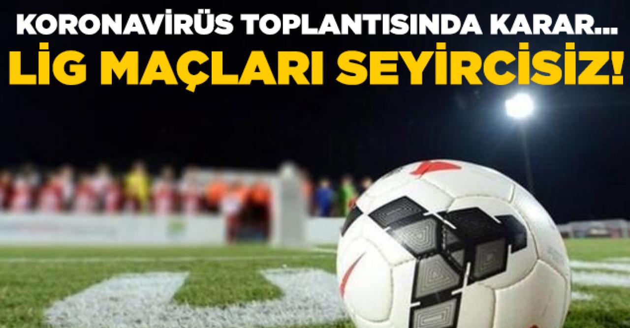 Süper Lig'de maçlar seyircisiz oynanacak! Galatasaray - Beşiktaş maçı seyircisiz mi