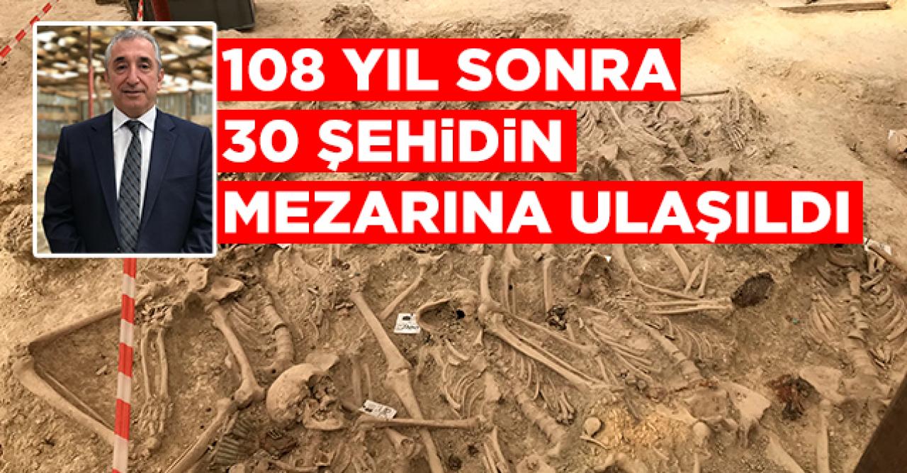 108 yıl sonra 30 şehidin mezarına ulaşıldı