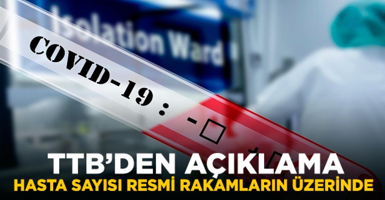 TTB: Aldığımız duyumlar, hasta sayısının daha fazla olduğu yönünde