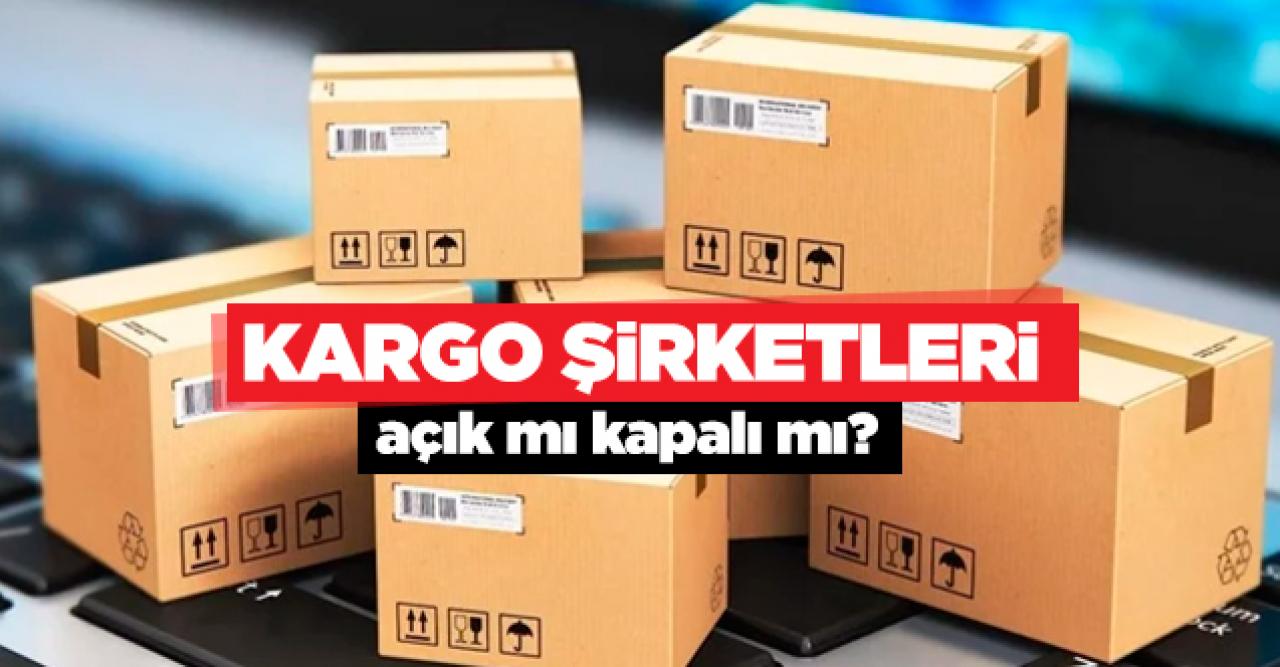 Kargolar çalışıyor mu açık mı yoksa kapalı mı tatil mi