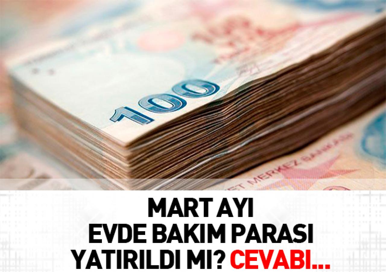 Mart 2018 Evde Bakım Parası Yatırıldı mı - Yatan iller hangisi