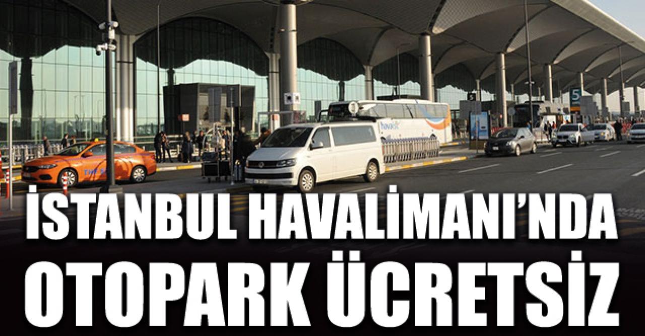 İstanbul Havalimanı'nda otopark ücretsiz