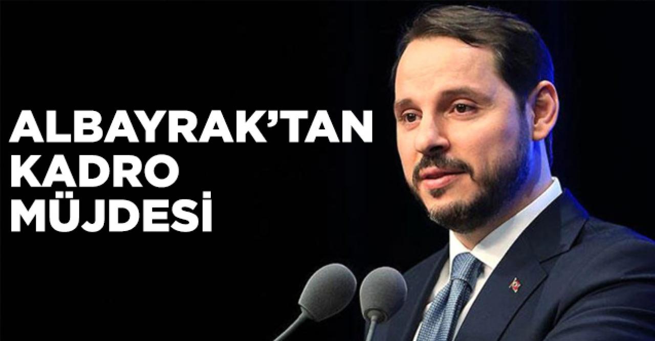 Bakan Albayrak'tan kadro müjdesi