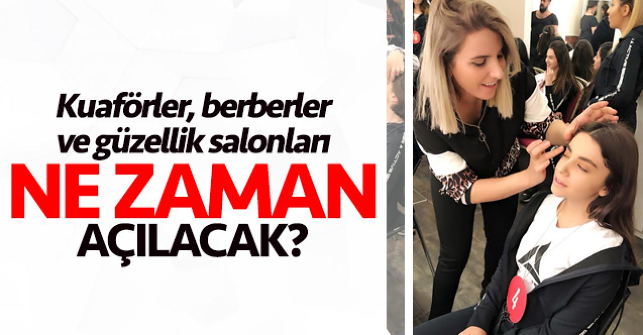 Kuaförler, berberler ve güzellik salonları ne zaman açılacak?