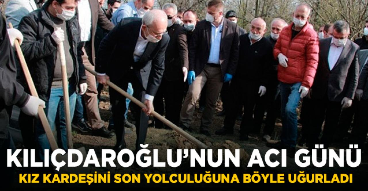 Kılıçdaroğlu, kız kardeşini toprağa verdi