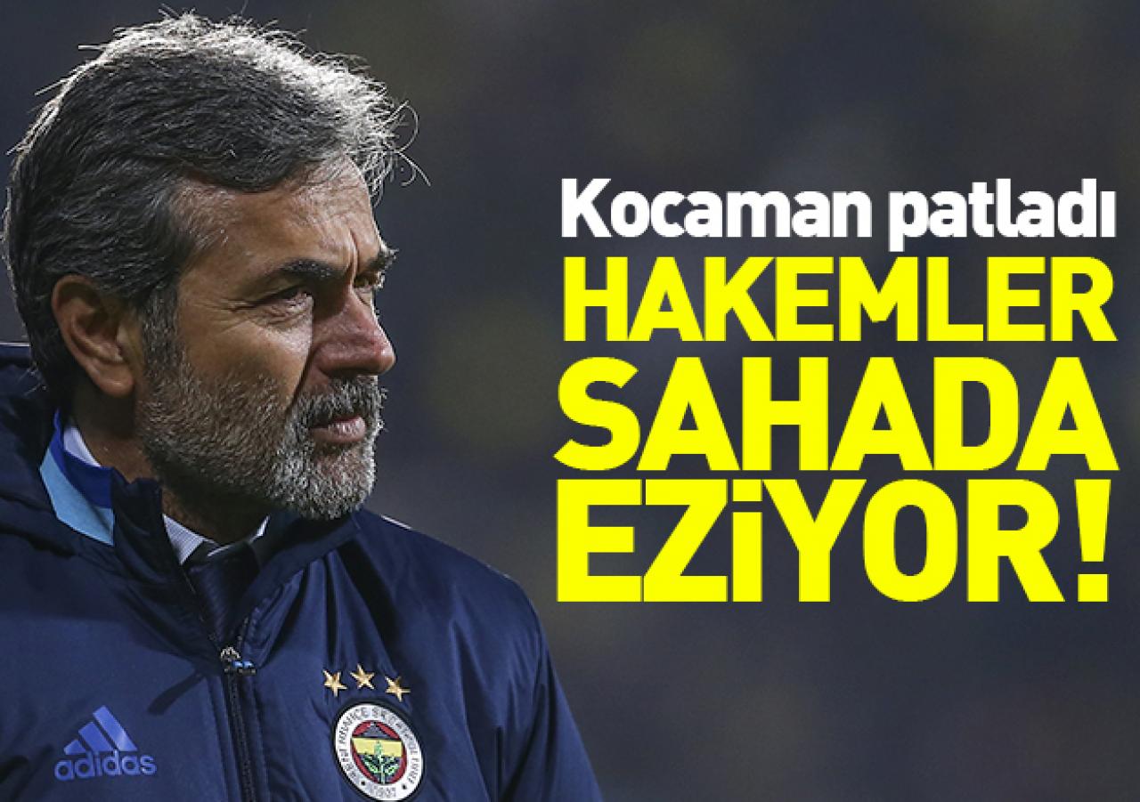 Kocaman: Hakemler sahada eziyor