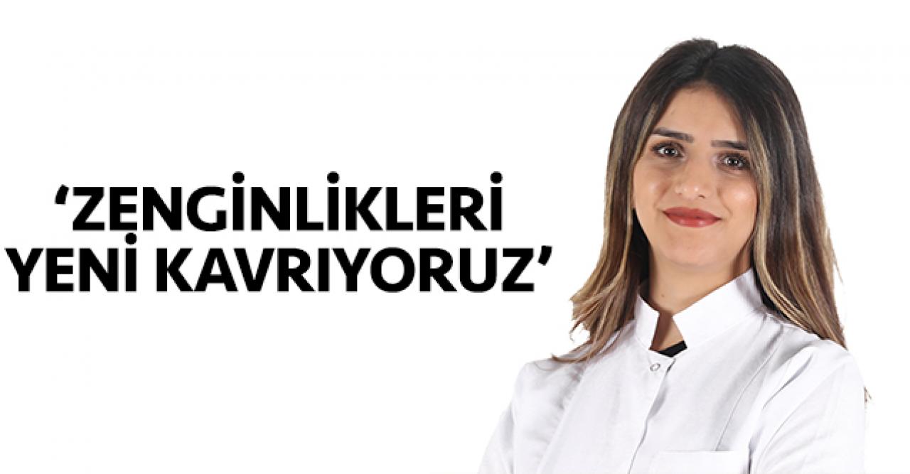 Zenginliklerimizi yeni kavrıyoruz