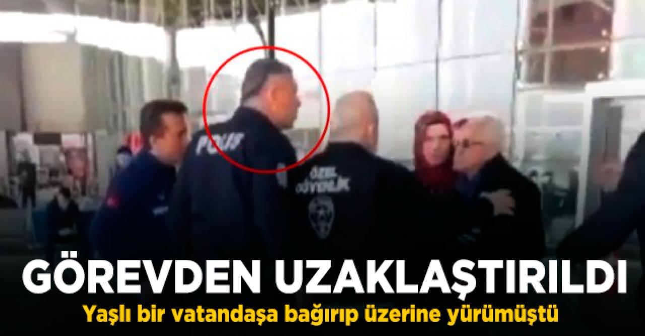 Yaşlı adamın üzerine yürümüştü...O polis memuruna görevden uzaklaştırma!