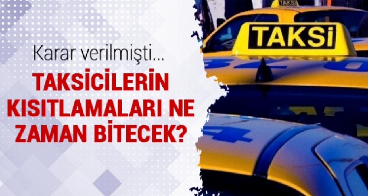 Taksi yasağı ne zaman bitecek? Taksiciler ne zaman serbest çalışabilecek