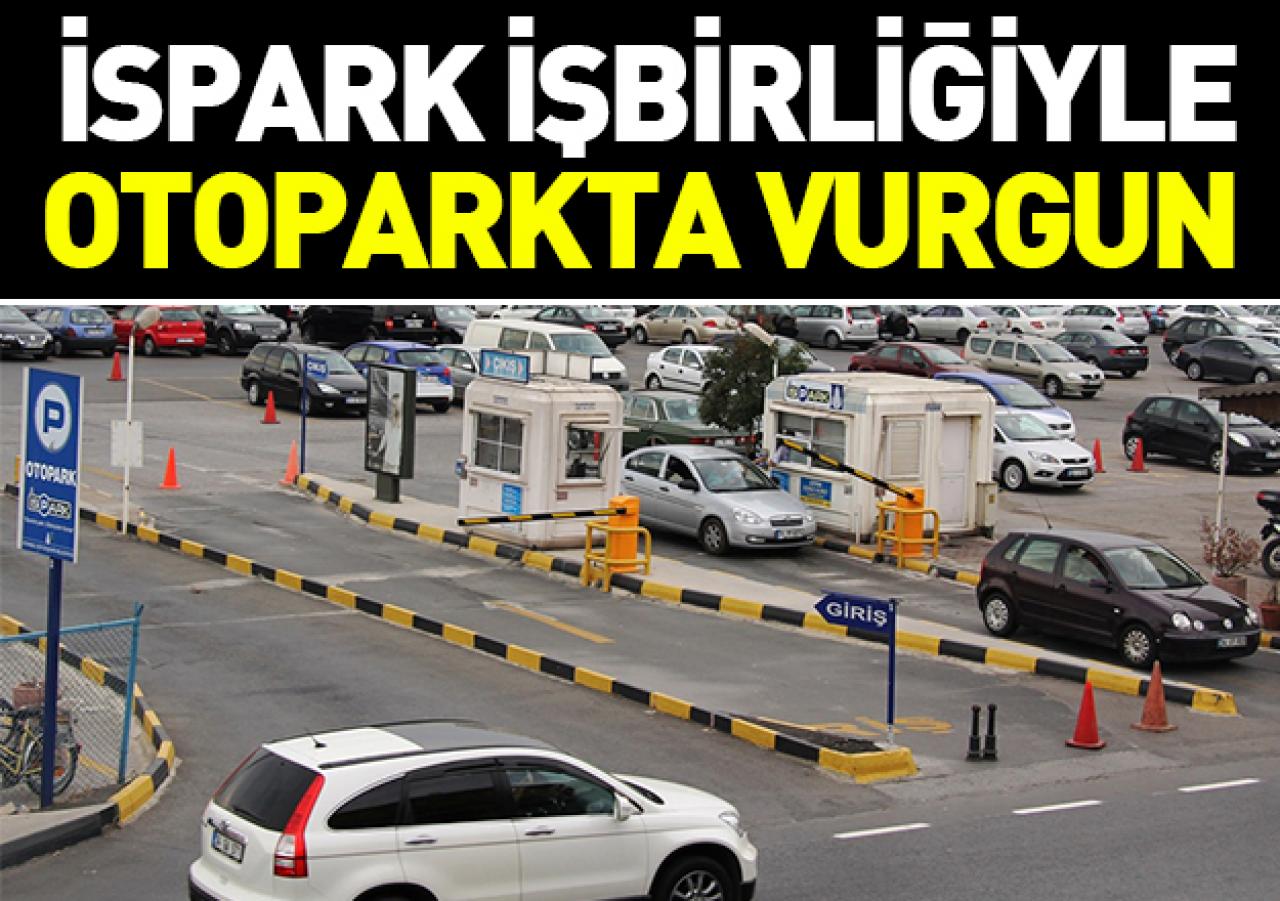 İSPARK işbirliği ile otoparkta vurgun