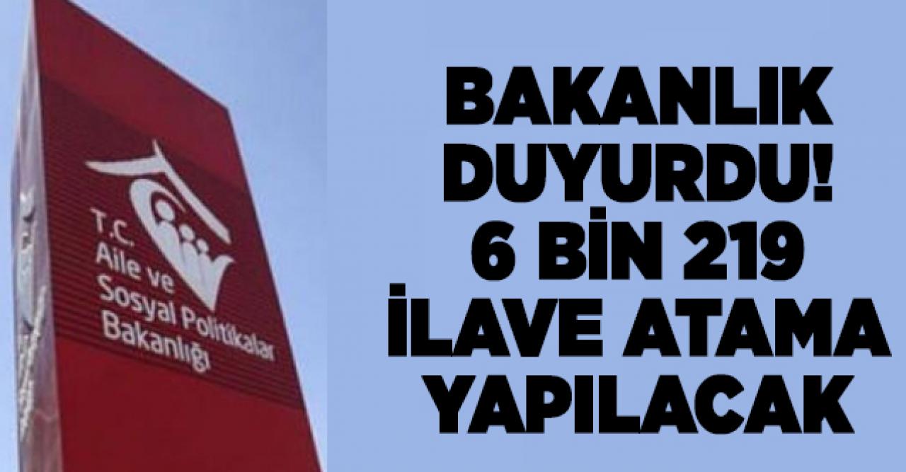 Aile, Çalışma ve Sosyal Hizmetler Bakanlığı 6 bin 219 atama yapacak